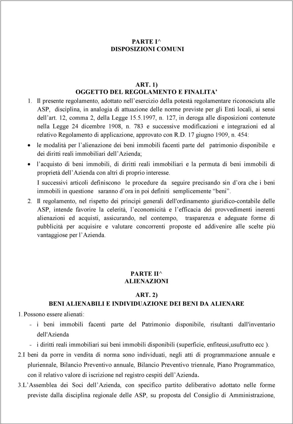 12, comma 2, della Legge 15.5.1997, n. 127, in deroga alle disposizioni contenute nella Legge 24 dicembre 1908, n.