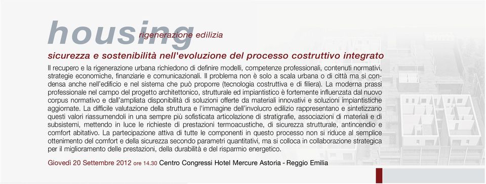 Il problema non è solo a scala urbana o di città ma si condensa anche nell edificio e nel sistema che può pro p o r re (tecnologia costruttiva e di filiera).