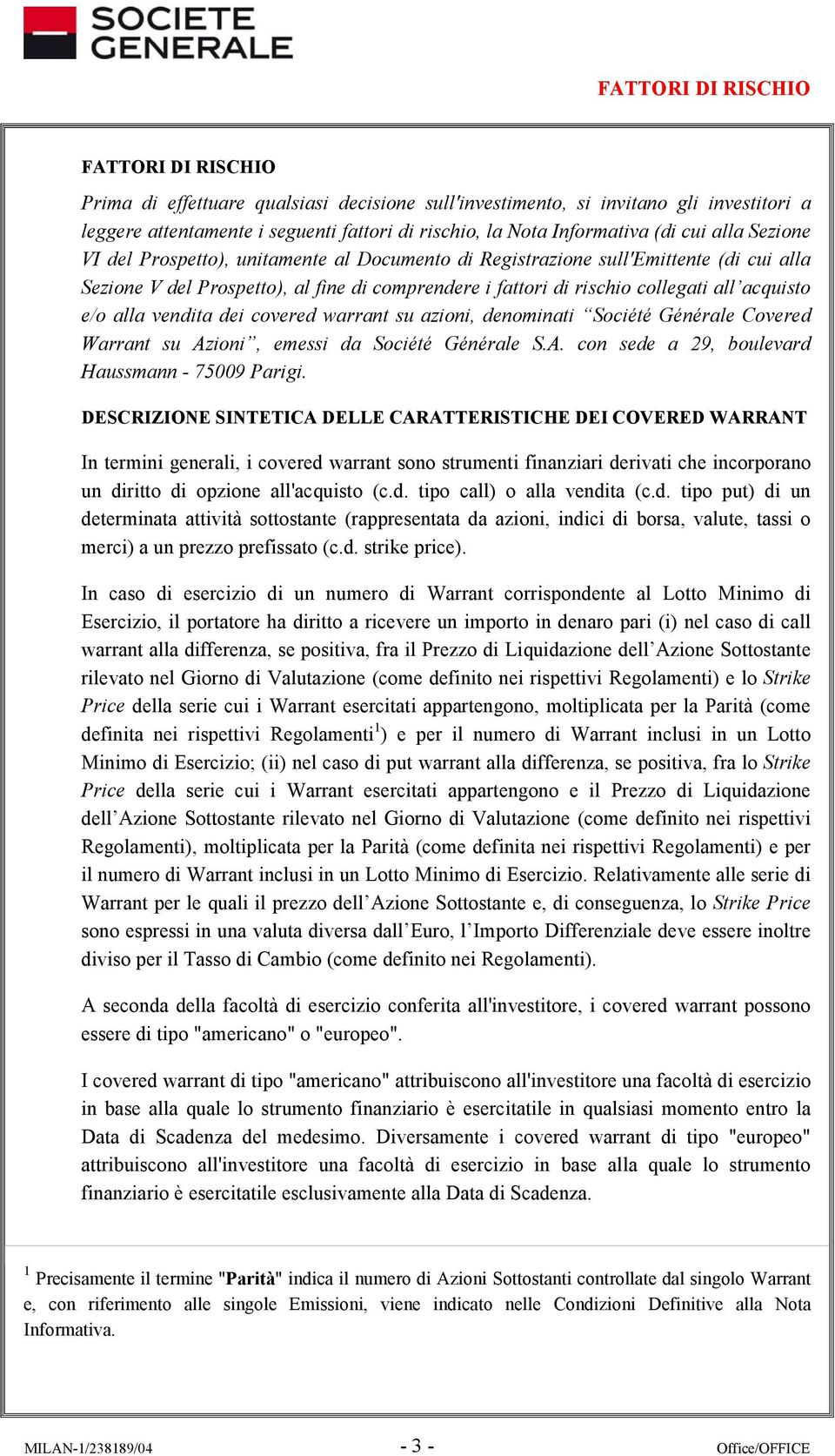 acquisto e/o alla vendita dei covered warrant su azioni, denominati Société Générale Covered Warrant su Azioni, emessi da Société Générale S.A. con sede a 29, boulevard Haussmann - 75009 Parigi.