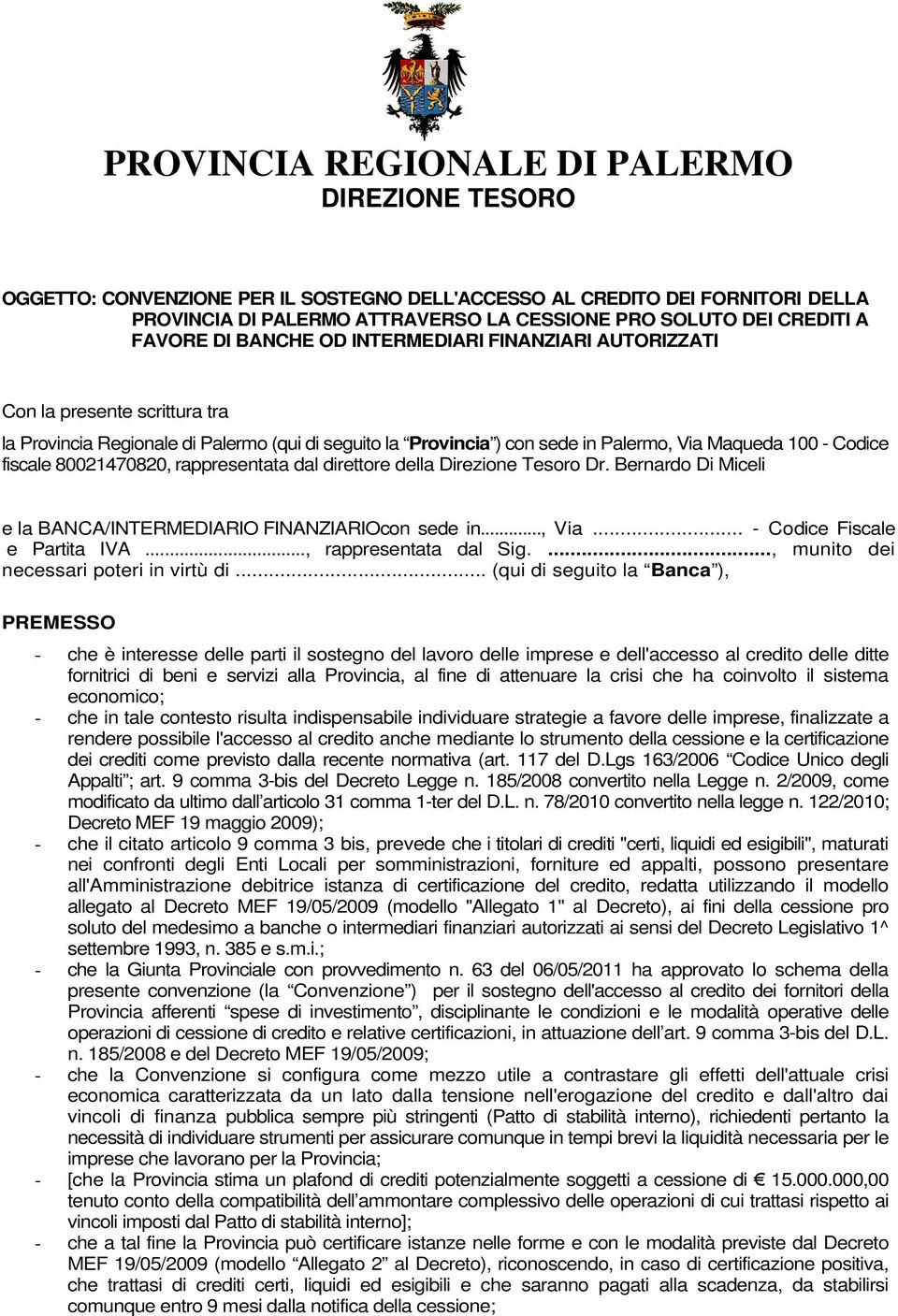 fiscale 80021470820, rappresentata dal direttore della Direzione Tesoro Dr. Bernardo Di Miceli e la BANCA/INTERMEDIARIO FINANZIARIOcon sede in..., Via... - Codice Fiscale e Partita IVA.