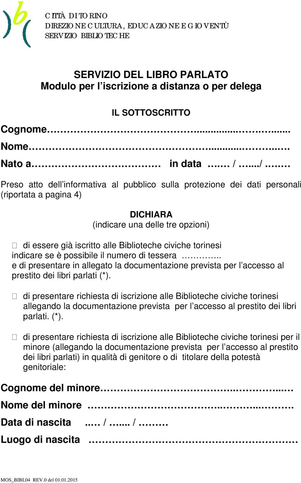 torinesi indicare se è possibile il numero di tessera.. e di presentare in allegato la documentazione prevista per l accesso al prestito dei libri parlati (*).