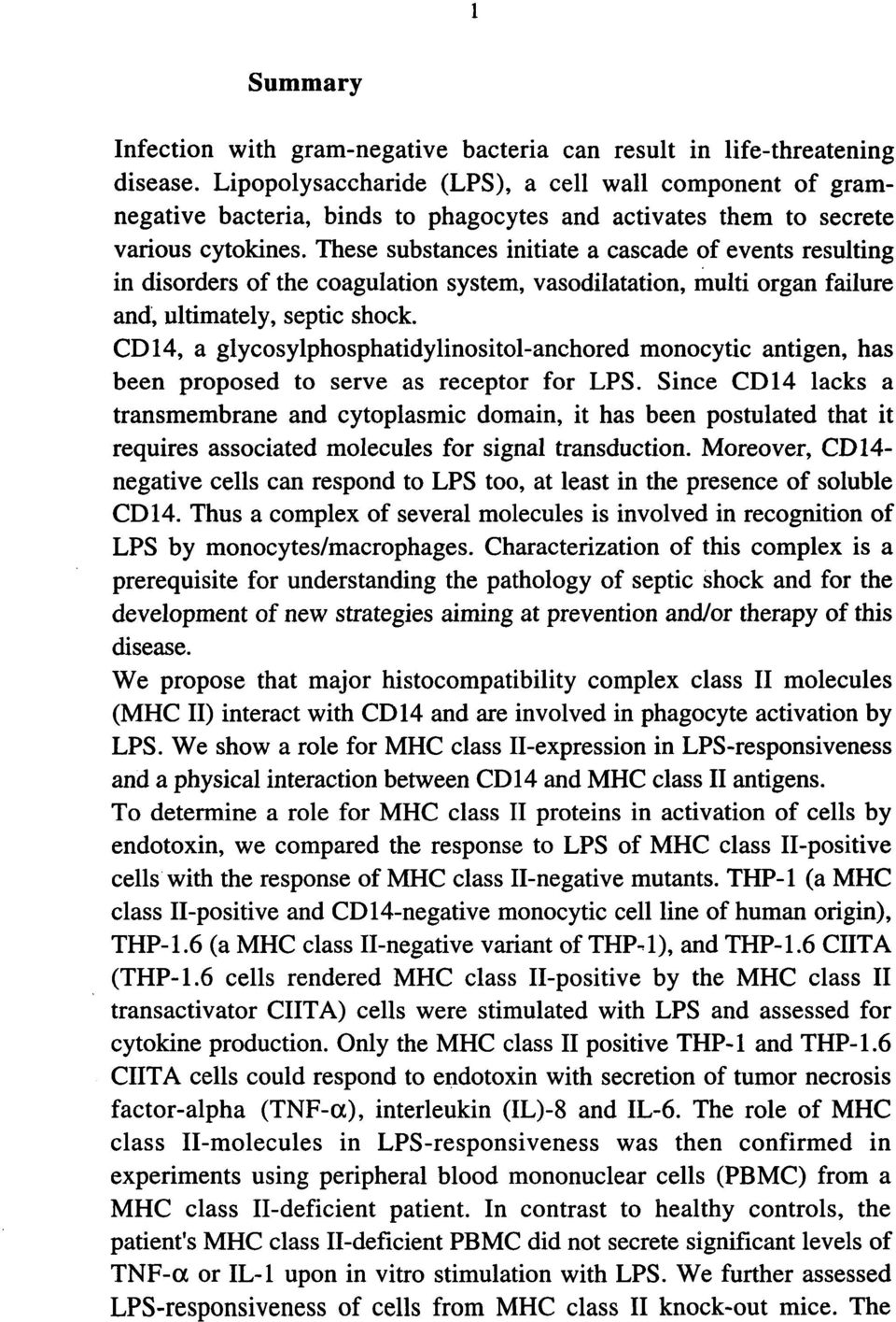 These substances initiate a cascade of events resulting in disorders of the coagulation system, vasodilatation, multi organ failure and, ultimately, septic shock.