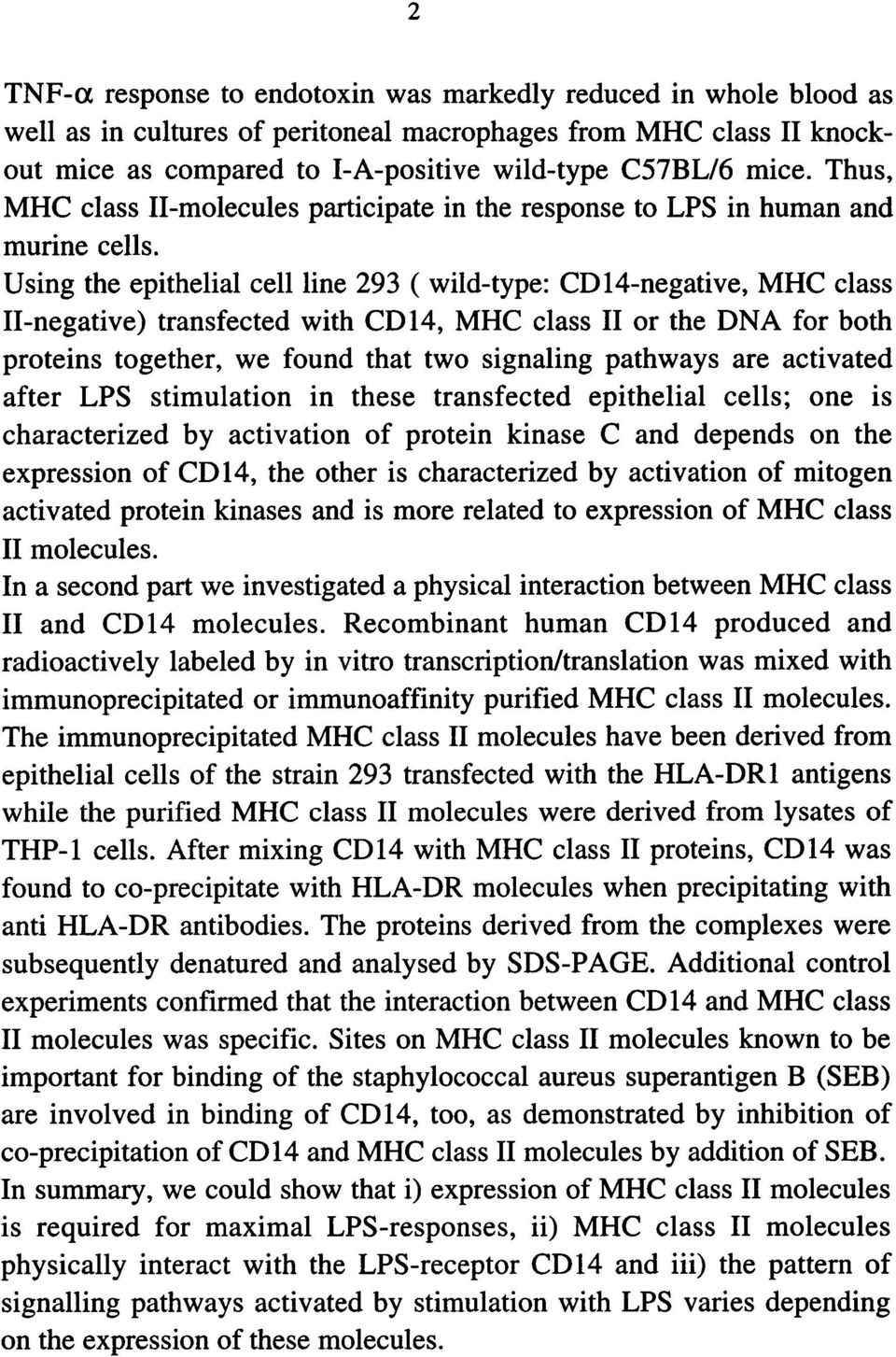 Using the epithelial cell line 293 ( wild-type: CD14-negative, MHC class II-negative) transfected with CD 14, MHC class II proteins together, we found that two signaling pathways or the DNA for both
