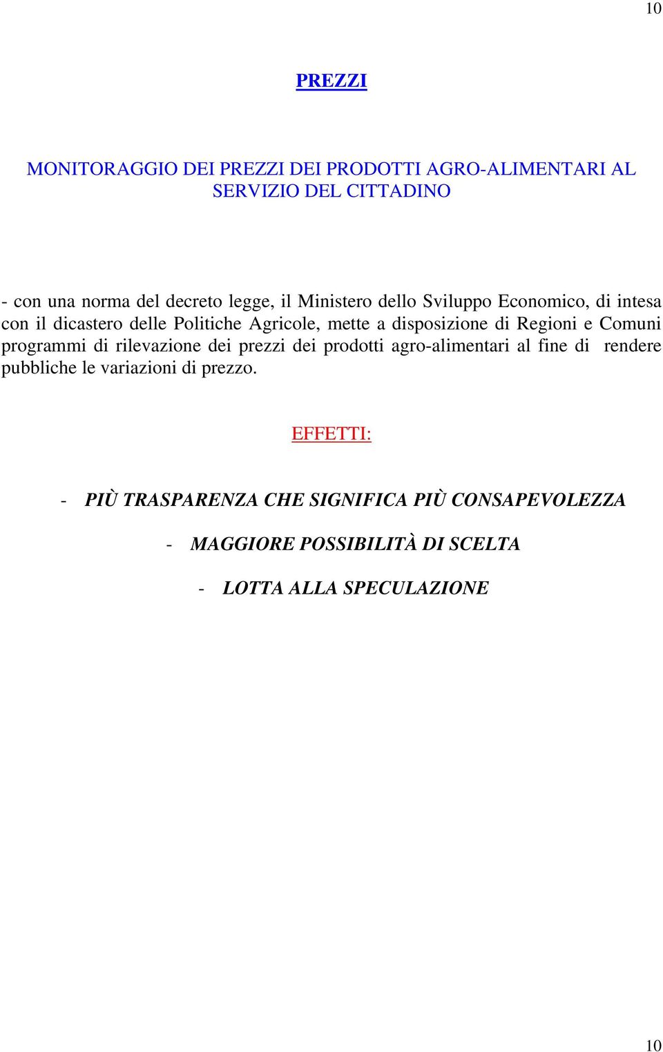 di Regioni e Comuni programmi di rilevazione dei prezzi dei prodotti agro-alimentari al fine di rendere pubbliche le