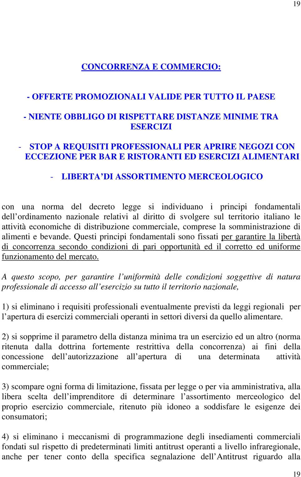 al diritto di svolgere sul territorio italiano le attività economiche di distribuzione commerciale, comprese la somministrazione di alimenti e bevande.