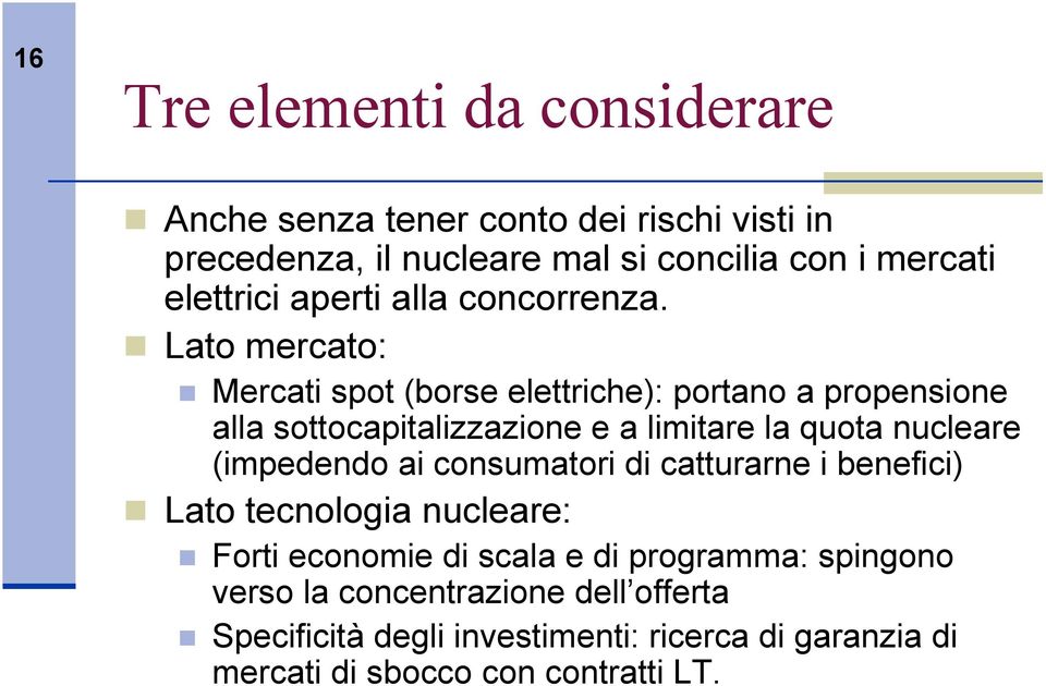 Lato mercato: Mercati spot (borse elettriche): portano a propensione alla sottocapitalizzazione e a limitare la quota nucleare