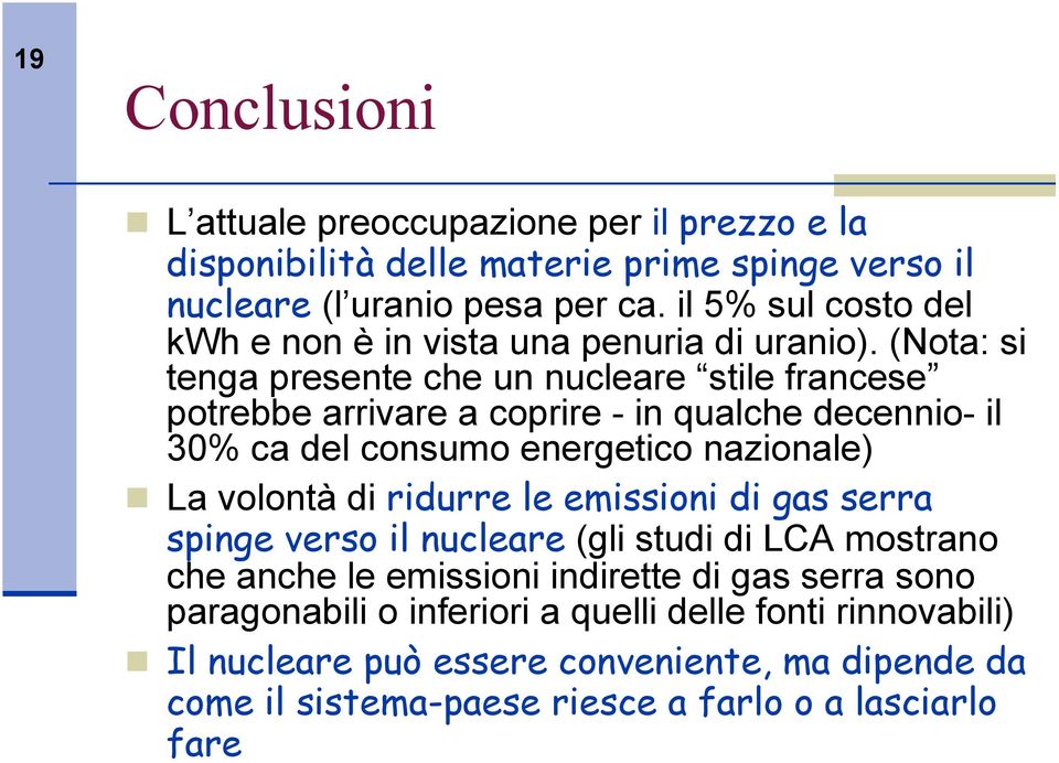 (Nota: si tenga presente che un nucleare stile francese potrebbe arrivare a coprire - in qualche decennio- il 30% ca del consumo energetico nazionale) La volontà di