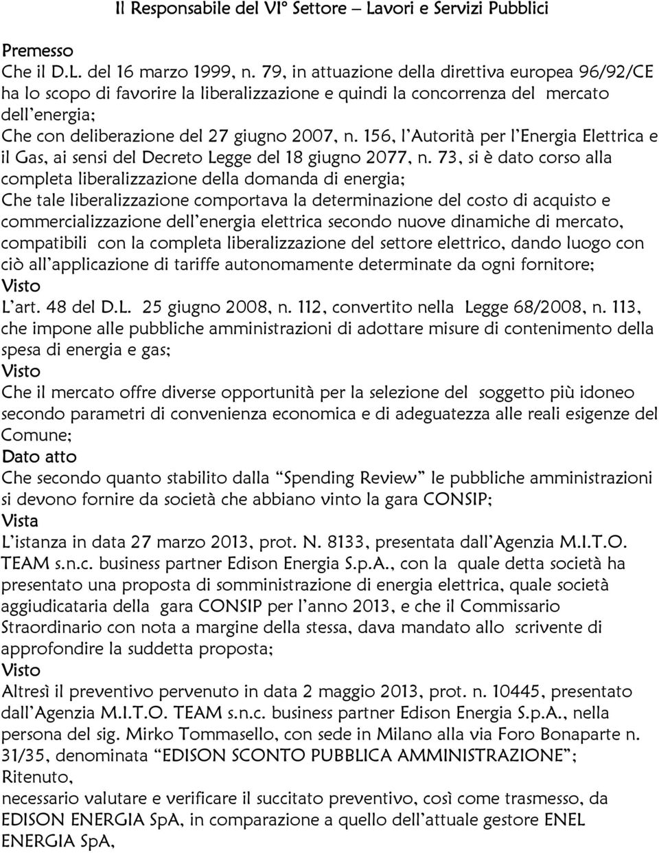 156, l Autorità per l Energia Elettrica e il Gas, ai sensi del Decreto Legge del 18 giugno 2077, n.