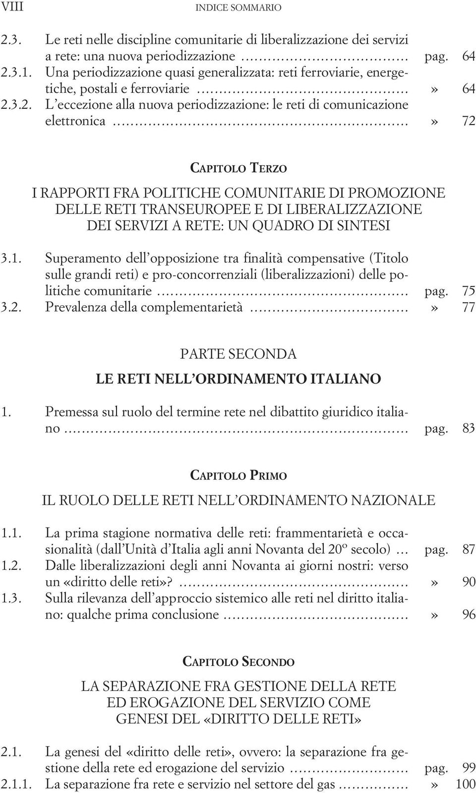 ..» 72 I RAPPORTI FRA POLITICHE COMUNITARIE DI PROMOZIONE DELLE RETI TRANSEUROPEE E DI LIBERALIZZAZIONE DEI SERVIZI A RETE: UN QUADRO DI SINTESI 3.1.