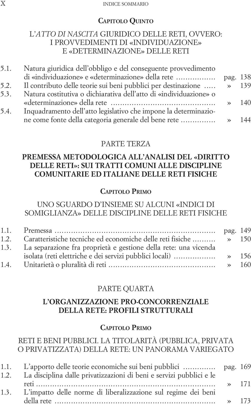 3. Natura costitutiva o dichiarativa dell atto di «individuazione» o «determinazione» della rete...» 140