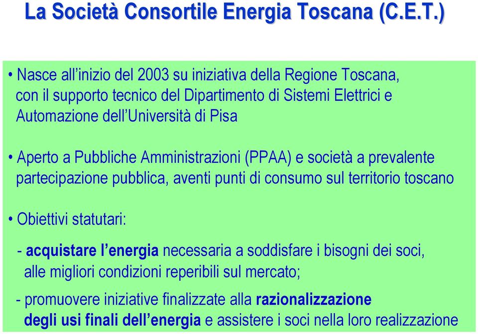 di Pisa Aperto a Pubbliche Amministrazioni (PPAA) e società a prevalente partecipazione pubblica, aventi punti di consumo sul territorio toscano Obiettivi