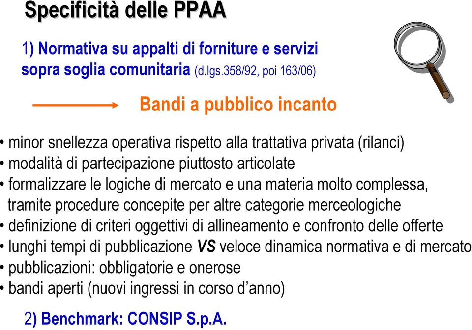 formalizzare le logiche di mercato e una materia molto complessa, tramite procedure concepite per altre categorie merceologiche definizione di criteri oggettivi