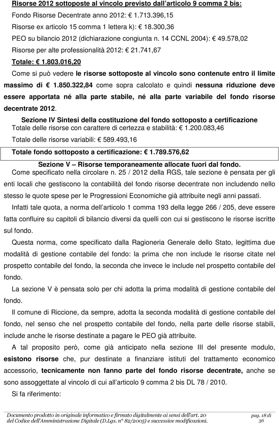 016,20 Come si può vedere le risorse sottoposte al vincolo sono contenute entro il limite massimo di 1.850.