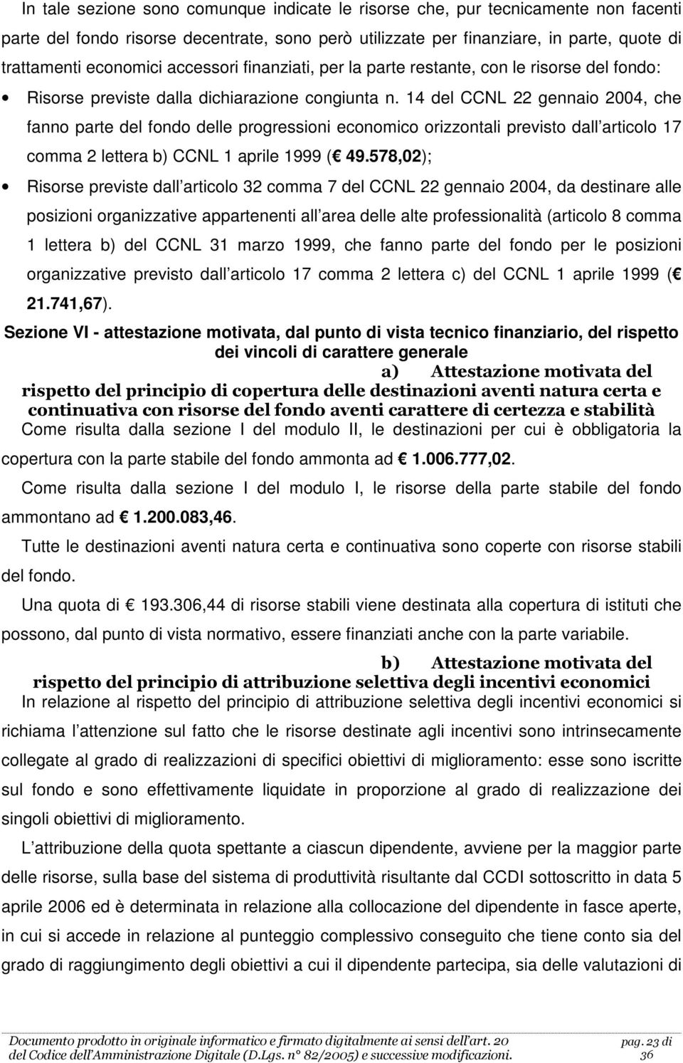 14 del CCNL 22 gennaio 2004, che fanno parte del fondo delle progressioni economico orizzontali previsto dall articolo 17 comma 2 lettera b) CCNL 1 aprile 1999 ( 49.