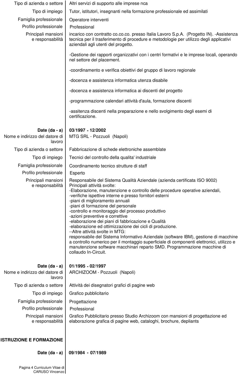 -Gestione dei rapporti organizzativi con i centri formativi e le imprese locali, operando nel settore del placement.