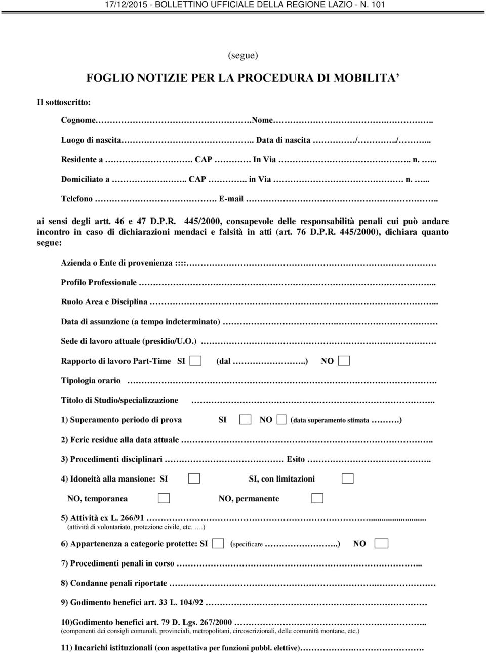 Profilo Professionale... Ruolo Area e Disciplina... Data di assunzione (a tempo indeterminato). Sede di lavoro attuale (presidio/u.o.).. Rapporto di lavoro Part-Time SI (dal..) NO Tipologia orario.