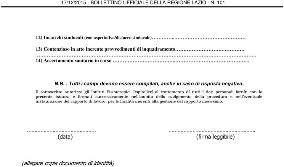 Il sottoscritto autorizza gli Istituti Fisioterapici Ospitalieri al trattamento di tutti i dati personali forniti con la presente istanza e formati