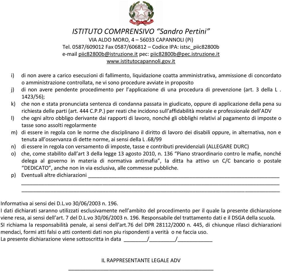 1423/56); k) che non e stata pronunciata sentenza di condanna passata in giudicato, oppure di applicazione della pena su richiesta delle parti (art. 444 C.P.