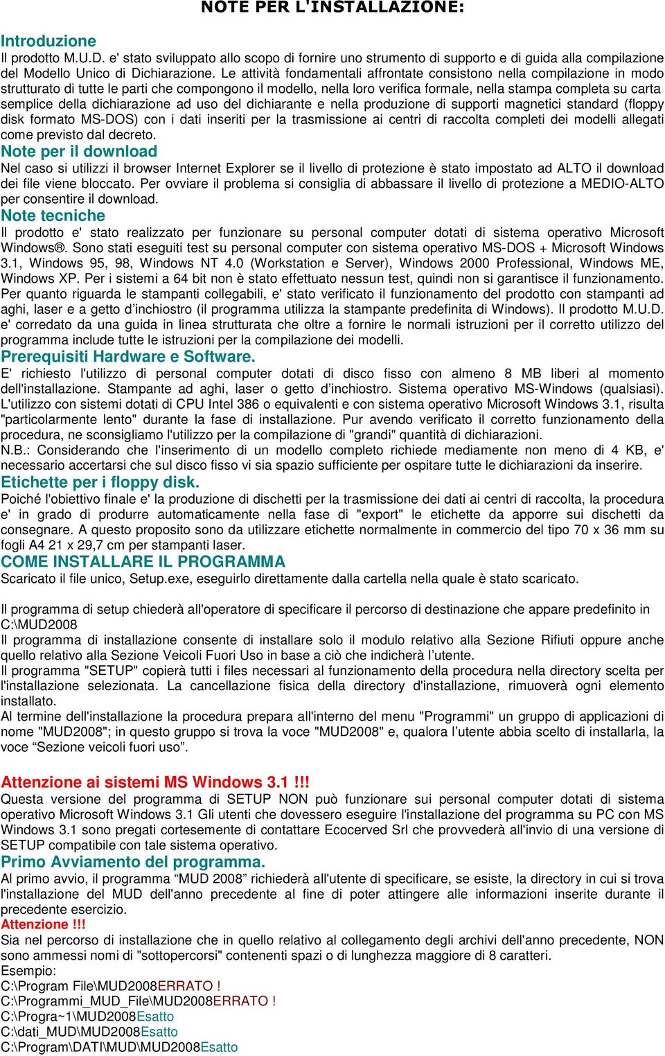 della dichiarazione ad uso del dichiarante e nella produzione di supporti magnetici standard (floppy disk formato MS-DOS) con i dati inseriti per la trasmissione ai centri di raccolta completi dei