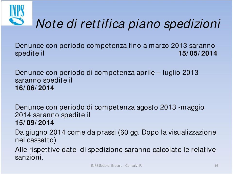 agosto 2013 -maggio 2014 saranno spedite il 15/09/2014 Da giugno 2014 come da prassi (60 gg.