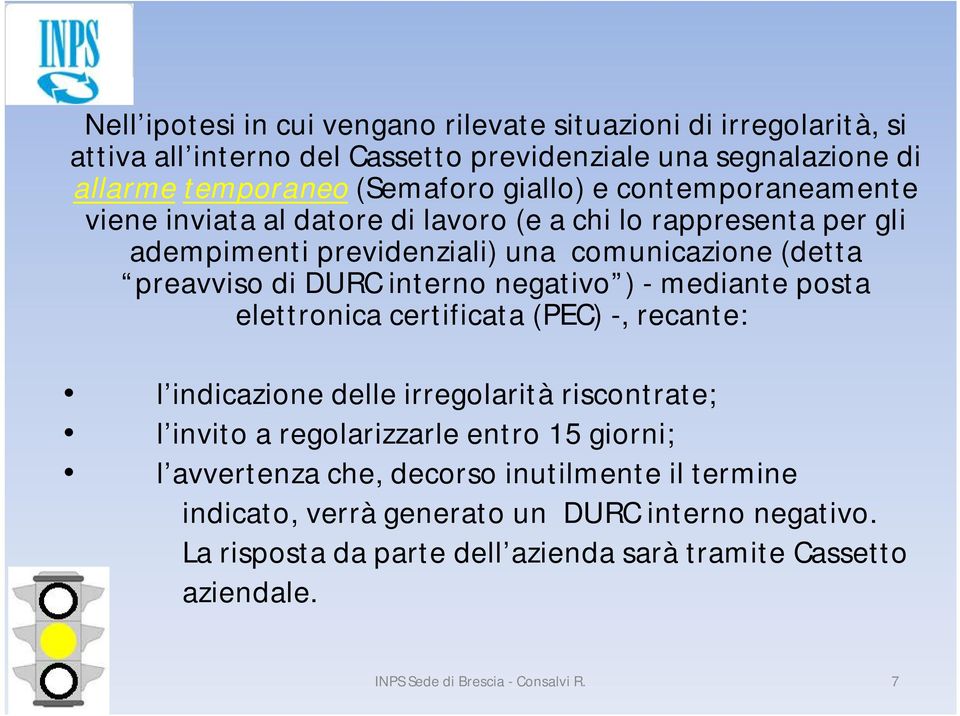 - mediante posta elettronica certificata (PEC) -, recante: l indicazione delle irregolarità riscontrate; l invito a regolarizzarle entro 15 giorni; l avvertenza che, decorso