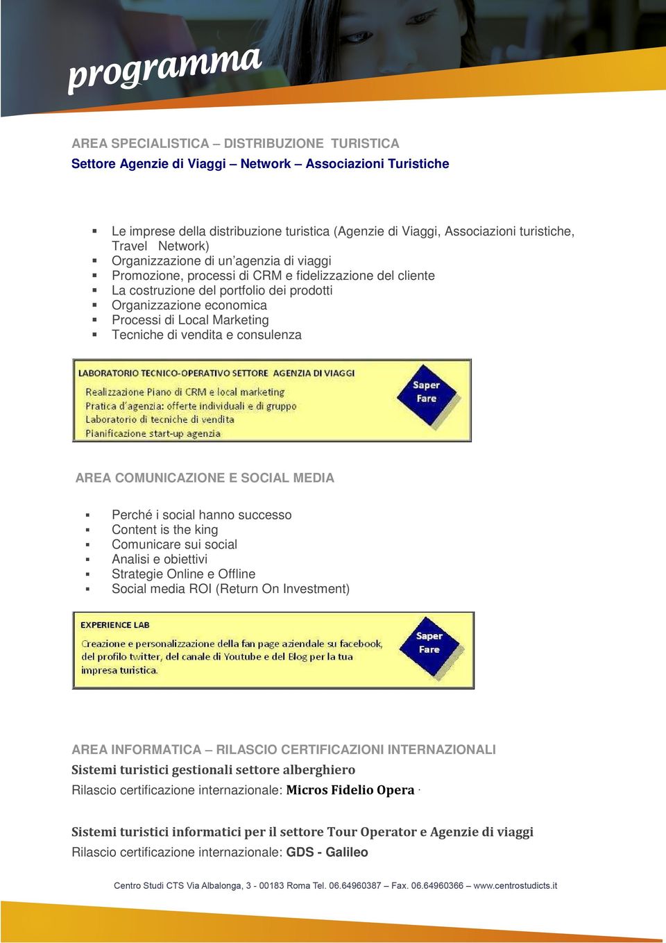 Tecniche di vendita e consulenza AREA COMUNICAZIONE E SOCIAL MEDIA Perché i social hanno successo Content is the king Comunicare sui social Analisi e obiettivi Strategie Online e Offline Social media