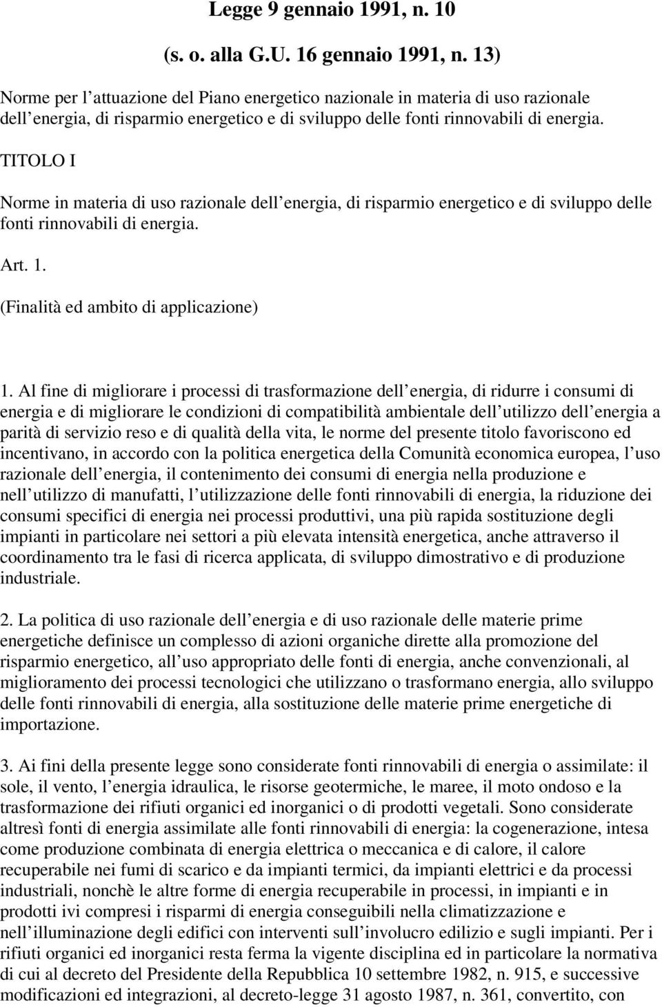 TITOLO I Norme in materia di uso razionale dell energia, di risparmio energetico e di sviluppo delle fonti rinnovabili di energia. Art. 1. (Finalità ed ambito di applicazione) 1.