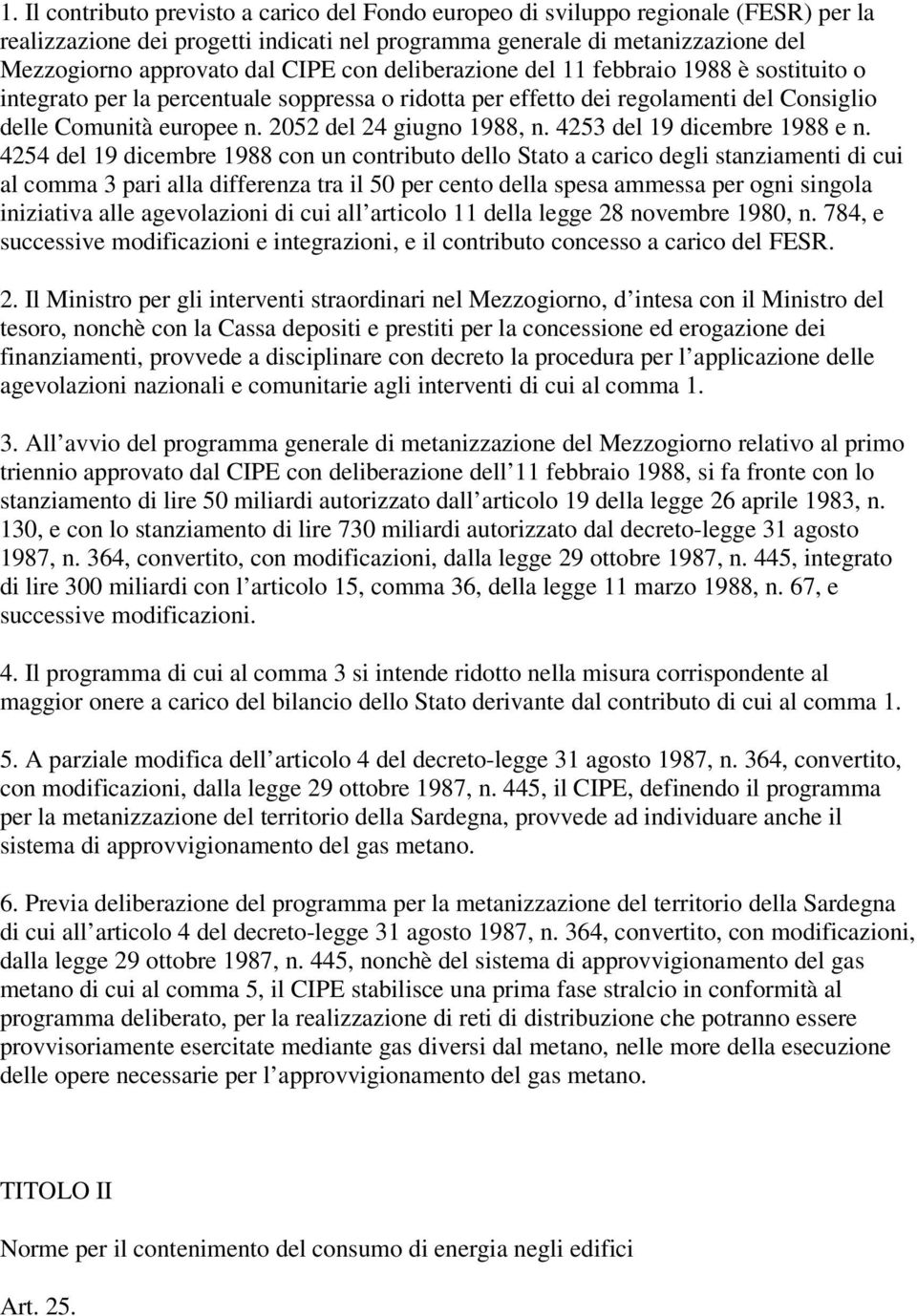 2052 del 24 giugno 1988, n. 4253 del 19 dicembre 1988 e n.