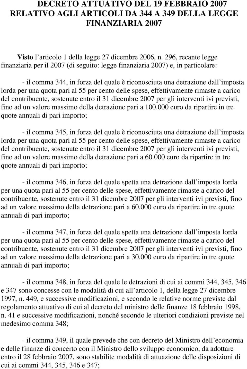 pari al 55 per cento delle spese, effettivamente rimaste a carico del contribuente, sostenute entro il 31 dicembre 2007 per gli interventi ivi previsti, fino ad un valore massimo della detrazione