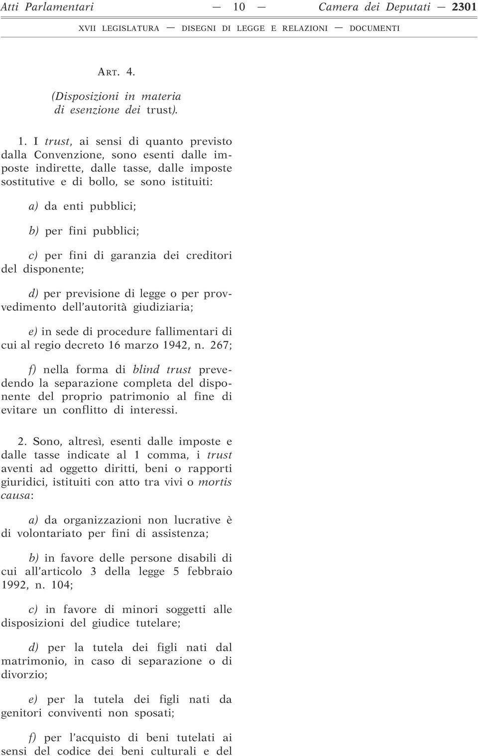 I trust, ai sensi di quanto previsto dalla Convenzione, sono esenti dalle imposte indirette, dalle tasse, dalle imposte sostitutive e di bollo, se sono istituiti: a) da enti pubblici; b) per fini