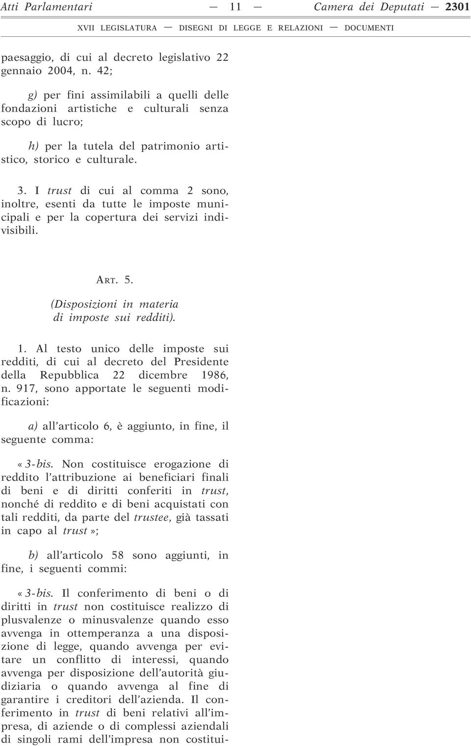 I trust di cui al comma 2 sono, inoltre, esenti da tutte le imposte municipali e per la copertura dei servizi indivisibili. ART. 5. (Disposizioni in materia di imposte sui redditi). 1.