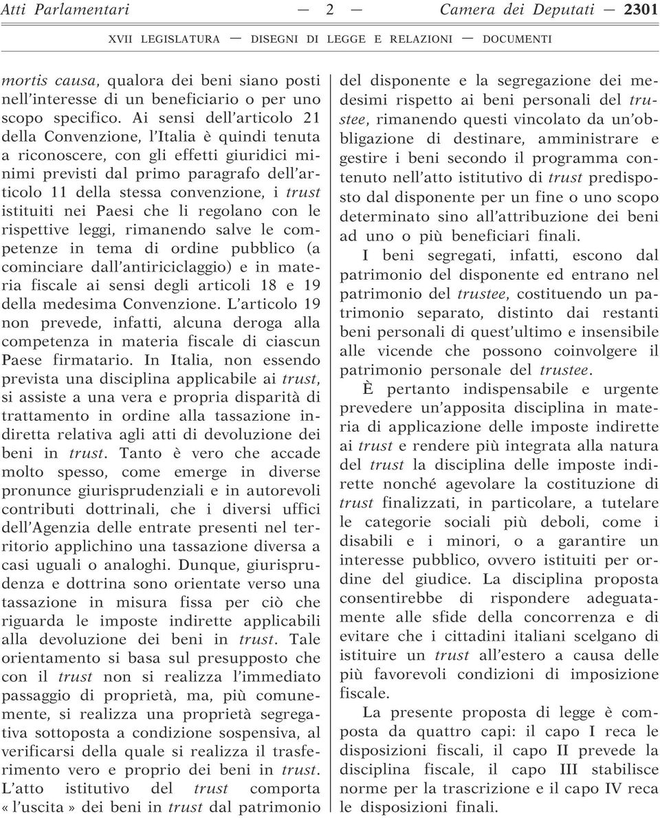 istituiti nei Paesi che li regolano con le rispettive leggi, rimanendo salve le competenze in tema di ordine pubblico (a cominciare dall antiriciclaggio) e in materia fiscale ai sensi degli articoli