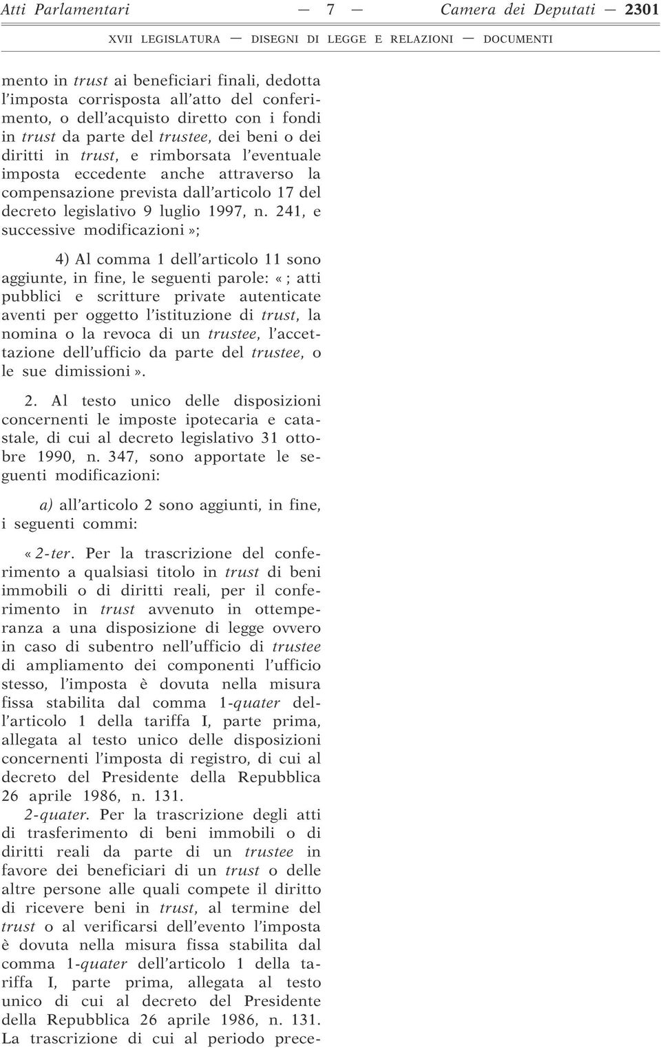 241, e successive modificazioni»; 4) Al comma 1 dell articolo 11 sono aggiunte, in fine, le seguenti parole: «; atti pubblici e scritture private autenticate aventi per oggetto l istituzione di