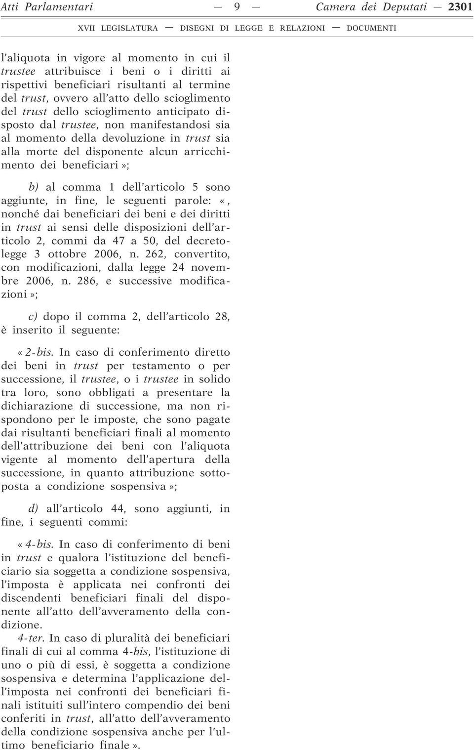 dei beneficiari»; b) al comma 1 dell articolo 5 sono aggiunte, in fine, le seguenti parole: «, nonché dai beneficiari dei beni e dei diritti in trust ai sensi delle disposizioni dell articolo 2,