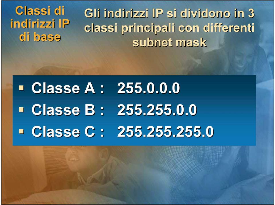 differenti subnet mask Classe A : 255.0.
