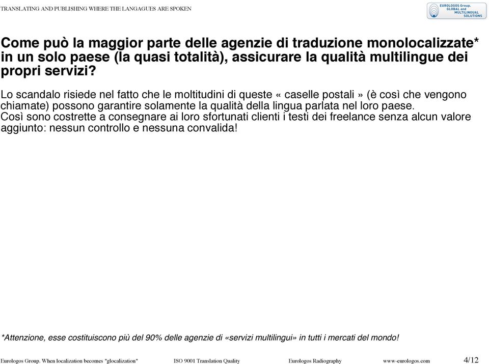 Così sono costrette a consegnare ai loro sfortunati clienti i testi dei freelance senza alcun valore aggiunto: nessun controllo e nessuna convalida!