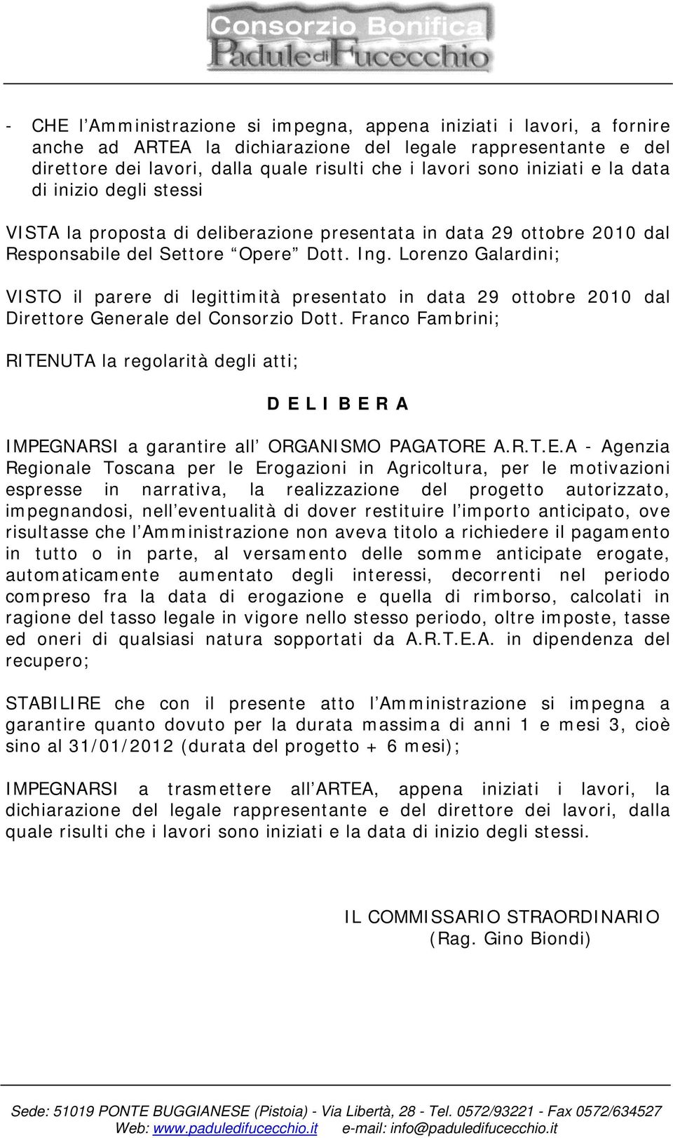Lorenzo Galardini; VISTO il parere di legittimità presentato in data 29 ottobre 2010 dal Direttore Generale del Consorzio Dott.