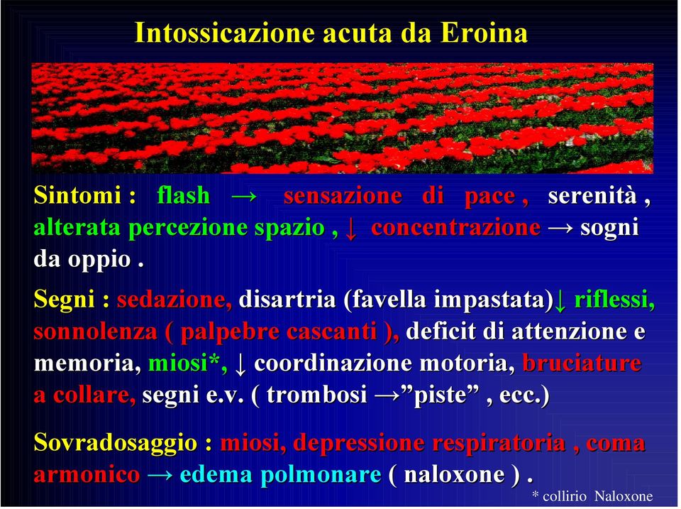 Segni : sedazione, disartria (favella impastata) riflessi, sonnolenza ( palpebre cascanti ), deficit di attenzione