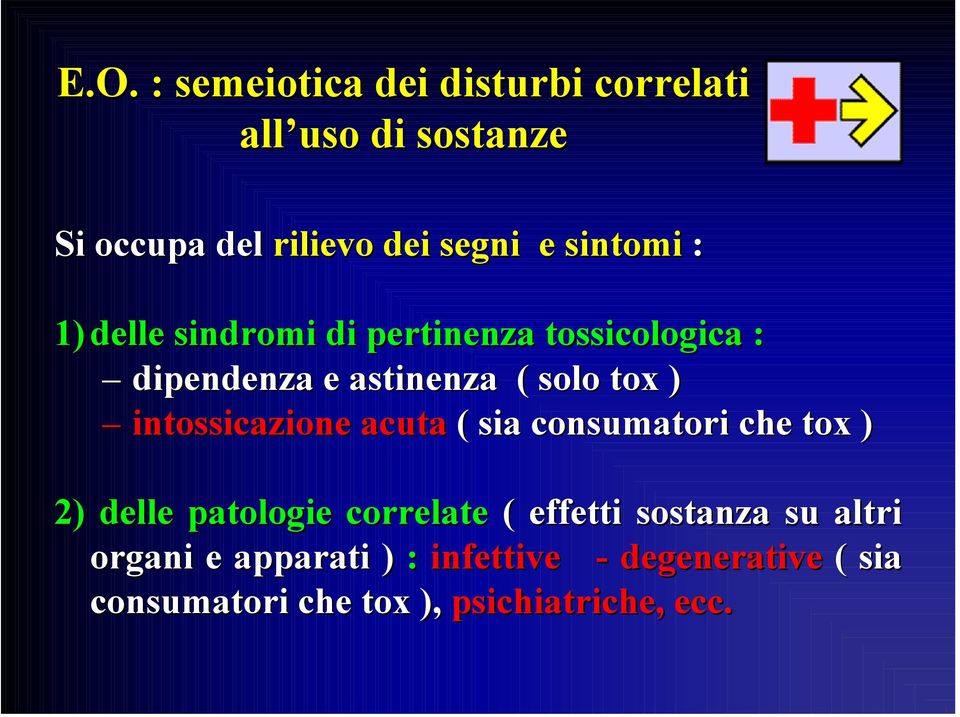 intossicazione acuta ( sia consumatori che tox ) 2) delle patologie correlate ( effetti sostanza