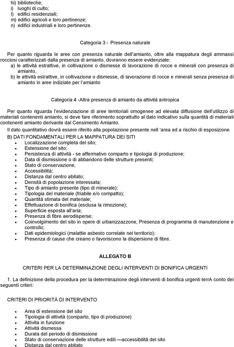 evidenziate: a) le attività estrattive, in coltivazione o dismesse di lavorazione di rocce e minerali con presenza di amianto, b) le attività estrattive, in coltivazione o dismesse, di lavorazione di