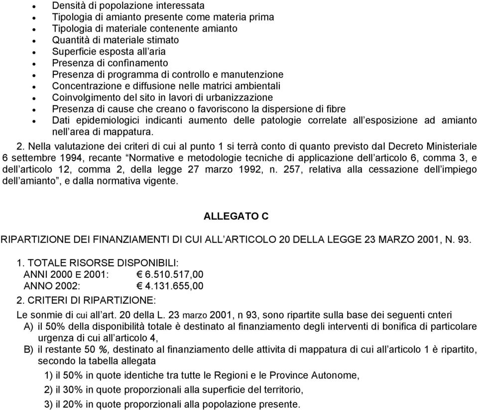 favoriscono la dispersione di fibre Dati epidemiologici indicanti aumento delle patologie correlate all esposizione ad amianto nell area di mappatura. 2.