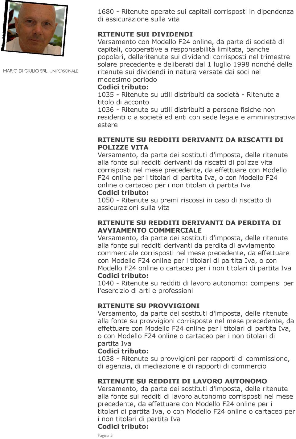 dai soci nel medesimo periodo 1035 - Ritenute su utili distribuiti da società - Ritenute a titolo di acconto 1036 - Ritenute su utili distribuiti a persone fisiche non residenti o a società ed enti