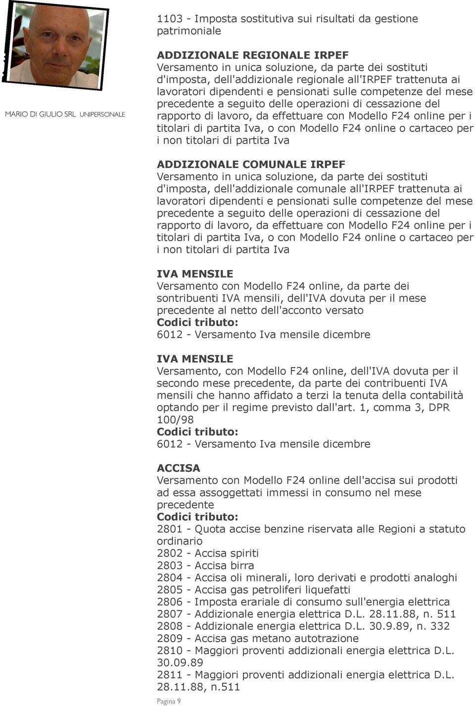 ADDIZIONALE COMUNALE IRPEF Versamento in unica soluzione, da parte dei sostituti d'imposta, dell'addizionale comunale all'irpef  IVA MENSILE Versamento con Modello F24 online, da parte dei