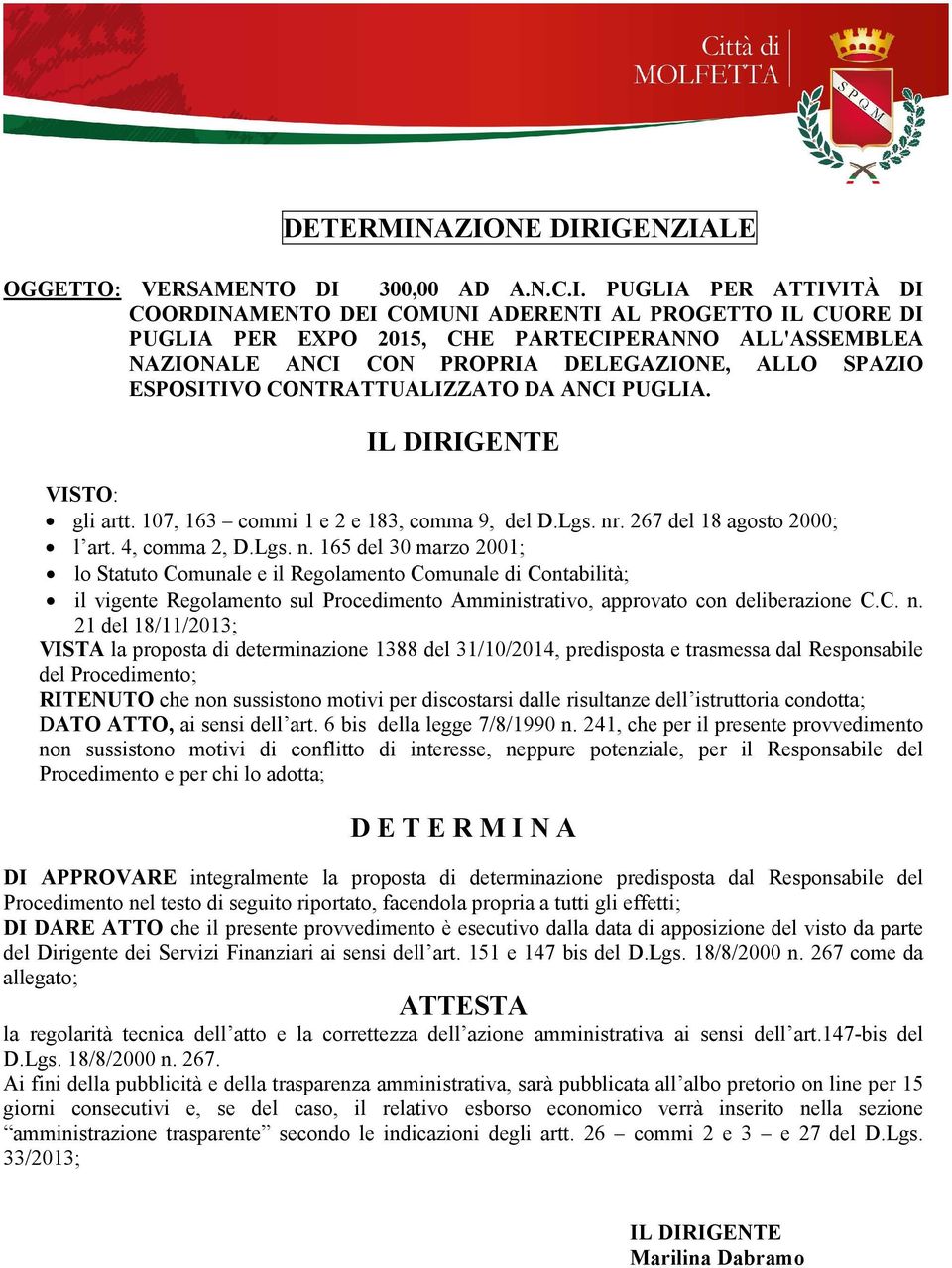 NAZIONALE ANCI CON PROPRIA DELEGAZIONE, ALLO SPAZIO ESPOSITIVO CONTRATTUALIZZATO DA ANCI PUGLIA. IL DIRIGENTE VISTO: gli artt. 107, 163 commi 1 e 2 e 183, comma 9, del D.Lgs. nr.