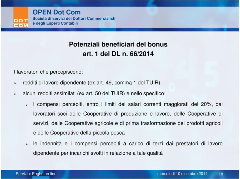 50 del TUIR) e nello specifico: i compensi percepiti, entro i limiti dei salari correnti maggiorati del 20%, dai lavoratori soci delle Cooperative di produzione