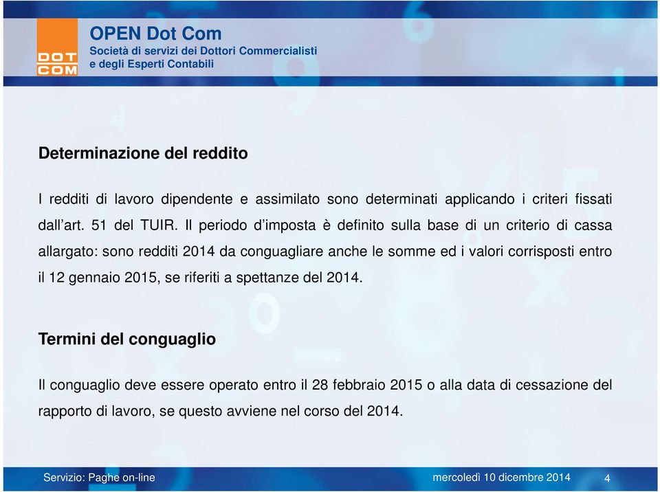 Il periodo d imposta è definito sulla base di un criterio di cassa allargato: sono redditi 2014 da conguagliare anche le somme ed