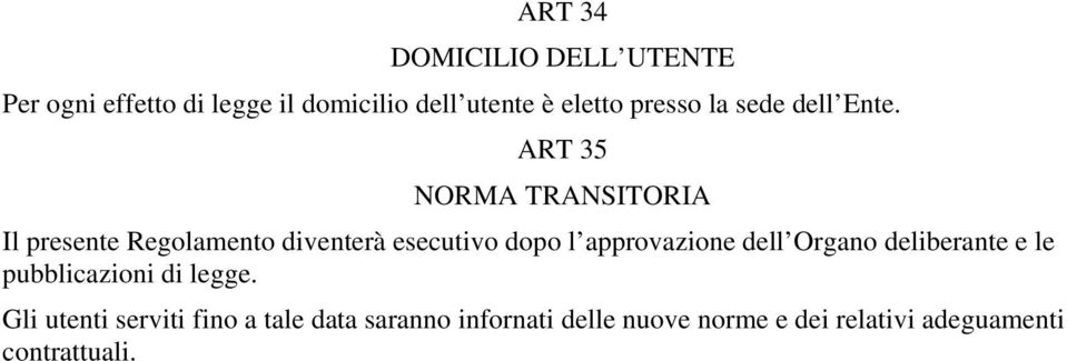 ART 35 NORMA TRANSITORIA Il presente Regolamento diventerà esecutivo dopo l approvazione