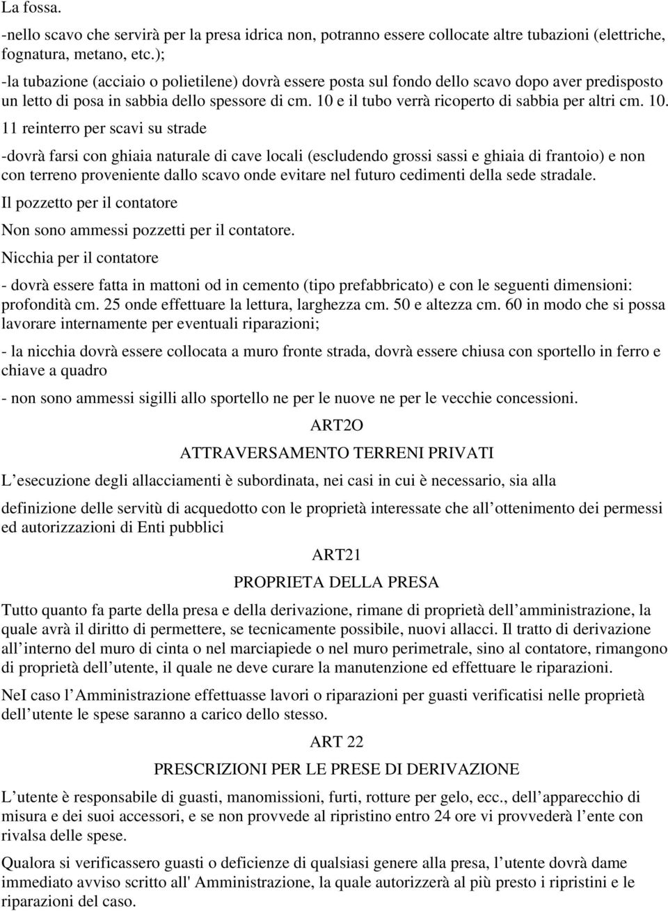 10 e il tubo verrà ricoperto di sabbia per altri cm. 10.