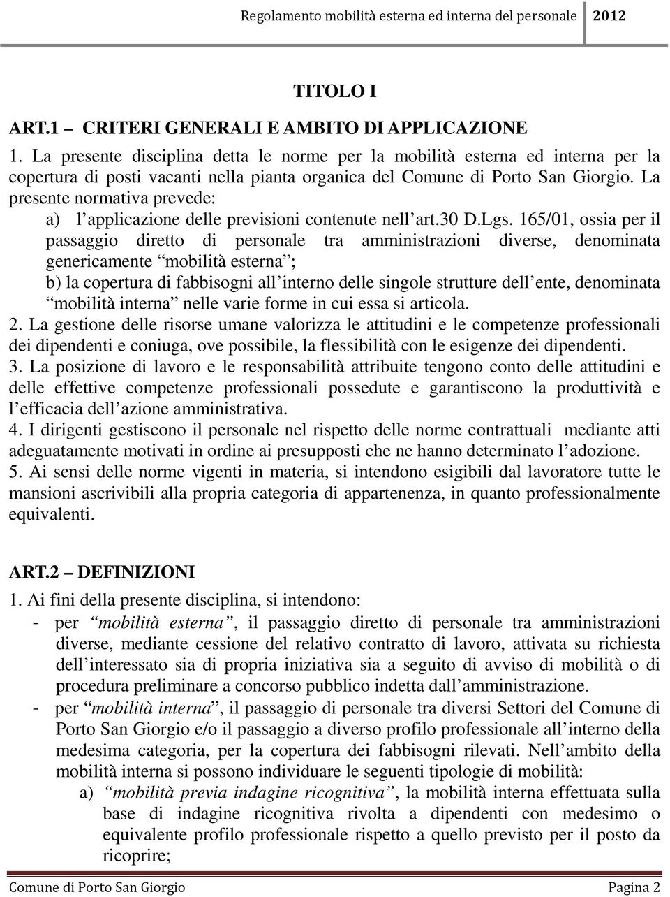 La presente normativa prevede: a) l applicazione delle previsioni contenute nell art.30 D.Lgs.