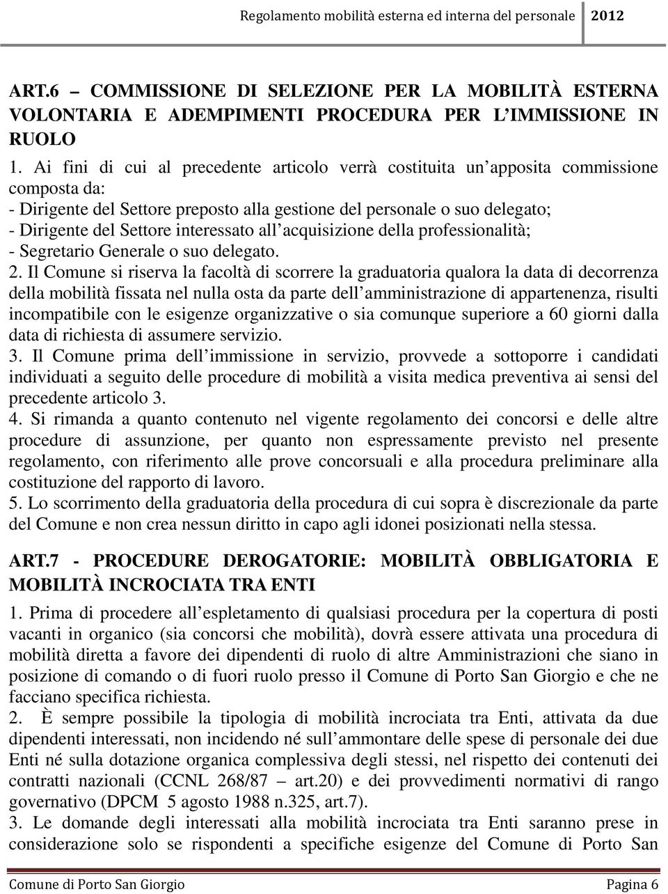 interessato all acquisizione della professionalità; - Segretario Generale o suo delegato. 2.